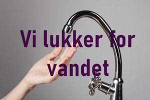 Vi lukker for vandet1